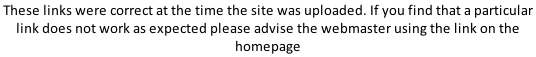 These links were correct at the time the site was uploaded. If you find that a particular link does not work as expected please advise the webmaster using the link on the homepage
